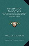 Outlines of Education : Or Remarks on the Development of Mind and Improvement of Manners (1824) N/A 9781165023837 Front Cover