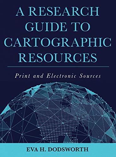 Research Guide to Cartographic Resources Print and Electronic Sources  2018 9781538100837 Front Cover