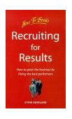 Recruiting for Results How to Grow the Business by Hiring the Best Performers  1999 9781857034837 Front Cover