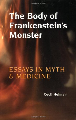 Body of Frankenstein's Monster : Essays in Myth and Medicine  2004 9781931044837 Front Cover