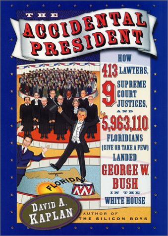 Accidental President How 143 Lawyers, 9 Supreme Court Justices, and 5,963,110 Floridians Landed George W. Bush in the White House  2001 9780066212838 Front Cover