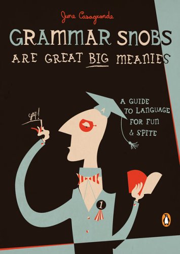 Grammar Snobs Are Great Big Meanies A Guide to Language for Fun and Spite  2006 9780143036838 Front Cover