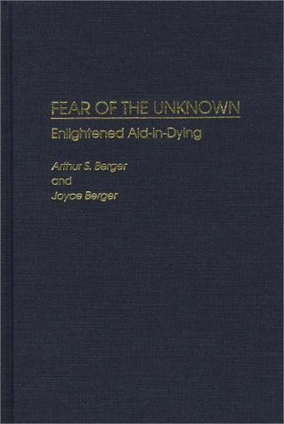 Fear of the Unknown Enlightened Aid-In-Dying  1995 9780275946838 Front Cover