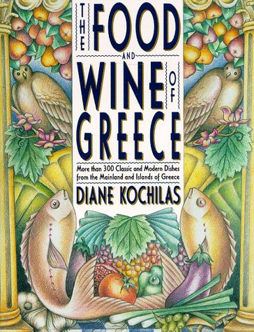 Food and Wine of Greece More Than 250 Classic and Modern Dishes from the Mainland and Islands of Greece 4th (Revised) 9780312087838 Front Cover