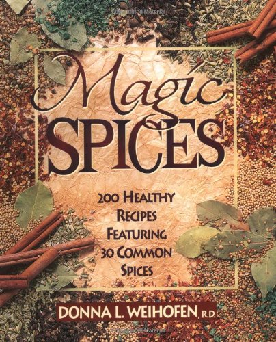 Magic Spices 200 Healthy Recipes Featuring 30 Common Spices  1998 9780471346838 Front Cover