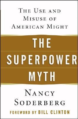 Superpower Myth The Use and Misuse of American Might  2005 9780471656838 Front Cover