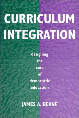 Curriculum Integration Designing the Core of Democratic Education  1998 9780807736838 Front Cover
