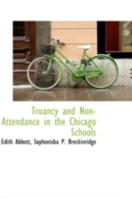 Truancy and Non-Attendance in the Chicago Schools  N/A 9781113223838 Front Cover