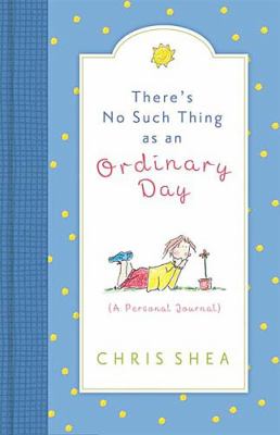 There's No Such Thing As an Ordinary Day A Personal Journal  2004 9781404101838 Front Cover