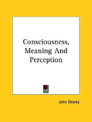 Consciousness, Meaning and Perception N/A 9781425454838 Front Cover