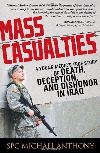 Mass Casualties A Young Medic's True Story of Death, Deception, and Dishonor in Iraq  2009 9781440501838 Front Cover