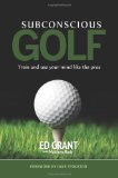Subconscious Golf Train and Use Your Mind Like the Pros N/A 9781490407838 Front Cover