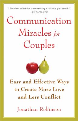 Communication Miracles for Couples Easy and Effective Tools to Create More Love and Less Conflict 3rd 2012 9781573245838 Front Cover