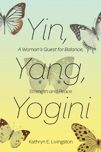 Yin, Yang, Yogini A Woman's Quest for Balance, Strength and Inner Peace N/A 9781624671838 Front Cover