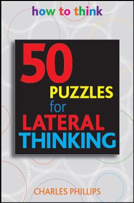 Lateral Thinking 50 Brain-Training Puzzles to Change the Way You Think  2009 9781859062838 Front Cover