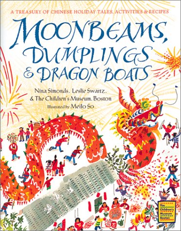 Moonbeams, Dumplings and Dragon Boats A Treasury of Chinese Holiday Tales, Activities and Recipes  2000 9780152019839 Front Cover