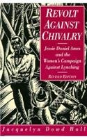 Revolt Against Chivalry Jessie Daniel Ames and the Women's Campaign Against Lynching 2nd (Revised) 9780231082839 Front Cover