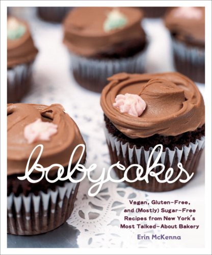 BabyCakes Vegan, (Mostly) Gluten-Free, and (Mostly) Sugar-Free Recipes from New York's Most Talked-About Bakery: a Baking Book  2009 9780307408839 Front Cover