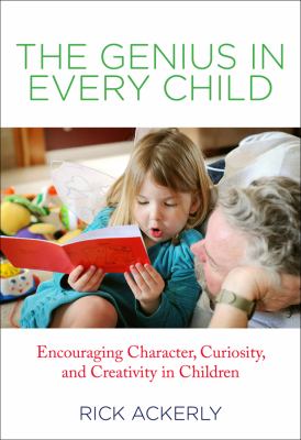 Genius in Every Child Encouraging Character, Curiosity, and Creativity in Children  2012 9780762780839 Front Cover