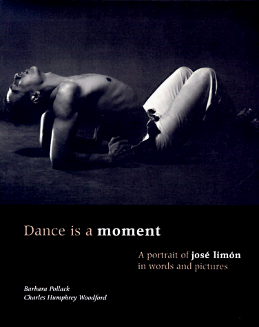 Dance Is a Moment A Portrait of Jose Limon in Words and Pictures  1993 9780871271839 Front Cover