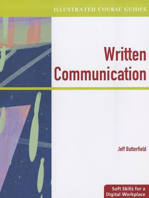 Illustrated Course Guides Written Communication - Soft Skills for a Digital Workplace (Book Only)  2010 9781111530839 Front Cover