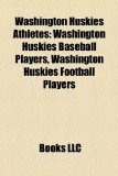 Washington Huskies Athletes Washington Huskies Baseball Players, Washington Huskies Football Players N/A 9781158173839 Front Cover
