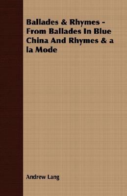 Ballades and Rhymes From Ballades in Blue China and Rhymes and a la Mode N/A 9781406717839 Front Cover