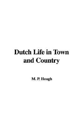 Dutch Life In Town And Country:   2003 9781414260839 Front Cover