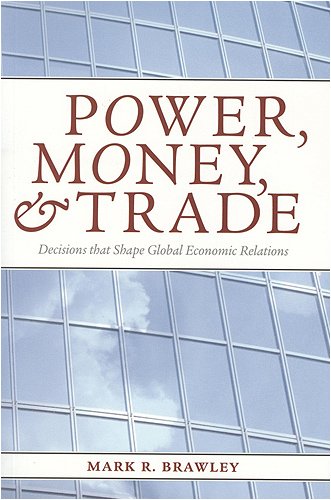 Power, Money, and Trade Decisions That Shape Global Economic Relations  2005 9781551116839 Front Cover