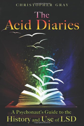 Acid Diaries A Psychonaut's Guide to the History and Use of LSD  2010 9781594773839 Front Cover