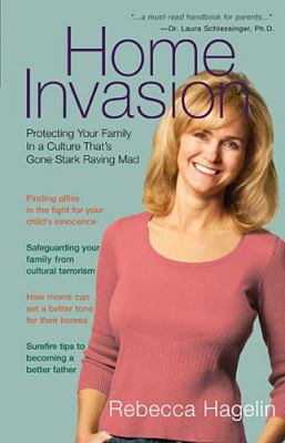 Home Invasion Protecting Your Family in a Culture That's Gone Stark Raving Mad  2009 9781595552839 Front Cover
