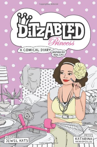 DitzAbled Princess A Comical Diary Inspired by Real Life  2013 9781615991839 Front Cover