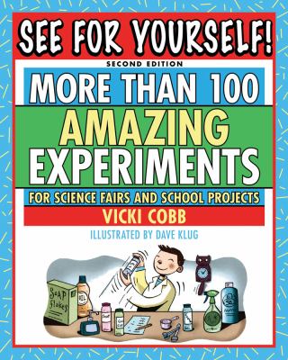 See for Yourself! More Than 100 Amazing Experiments for Science Fairs and School Projects 2nd 2010 9781616080839 Front Cover