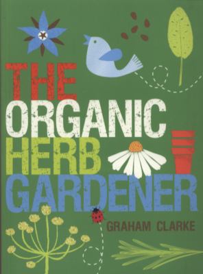 Organic Herb Gardener   2010 9781861086839 Front Cover