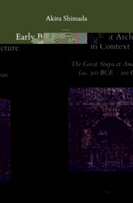 Early Buddhist Architecture in Context: The Great Stapa at Amaravata (Ca. 300 Bce-300 Ce)  2012 9789004232839 Front Cover