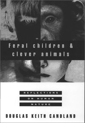 Feral Children and Clever Animals Reflections on Human Nature  1993 (Reprint) 9780195102840 Front Cover