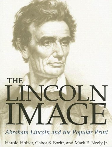 Lincoln Image Abraham Lincoln and the Popular Print  2005 9780252069840 Front Cover