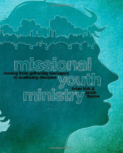 Missional Youth Ministry Moving from Gathering Teenagers to Scattering Disciples  2011 9780310578840 Front Cover
