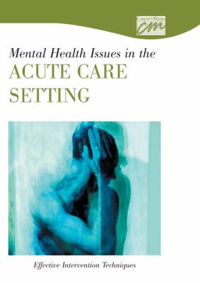 Mental Health Issues in the Acute Care Setting: Effective Intervention Techniques (DVD)   2005 9780495820840 Front Cover