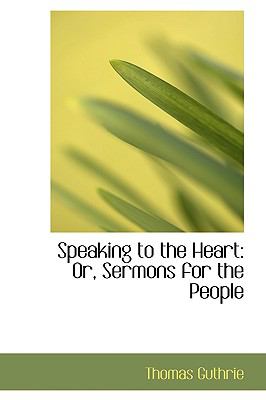 Speaking to the Heart : Or, Sermons for the People  2008 9780554655840 Front Cover
