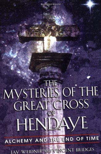 Mysteries of the Great Cross of Hendaye Alchemy and the End of Time  2003 9780892810840 Front Cover