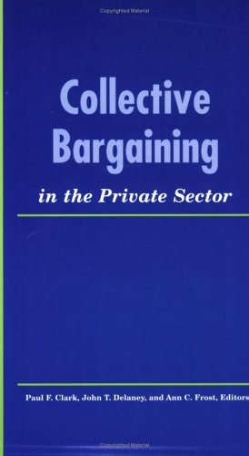 Collective Bargaining in the Private Sector   2002 9780913447840 Front Cover