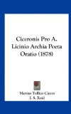 Ciceronis Pro a Licinio Archia Poeta Oratio  N/A 9781162093840 Front Cover