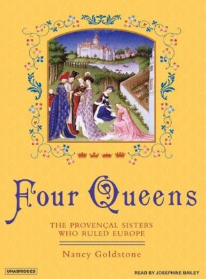 Four Queens: The Provencal Sisters Who Ruled Europe, Library Edition  2007 9781400133840 Front Cover