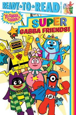 Super Gabba Friends!   2013 9781442461840 Front Cover