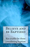 Believe and Be Baptized Key Truths for Those Considering Baptism N/A 9781456587840 Front Cover