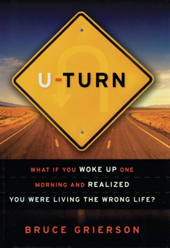 U-Turn What If You Woke up One Morning and Realized You Were Living the Wrong Life?  2006 9781582345840 Front Cover
