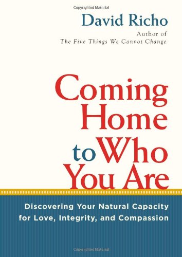 Coming Home to Who You Are Discovering Your Natural Capacity for Love, Integrity, and Compassion  2012 9781590306840 Front Cover