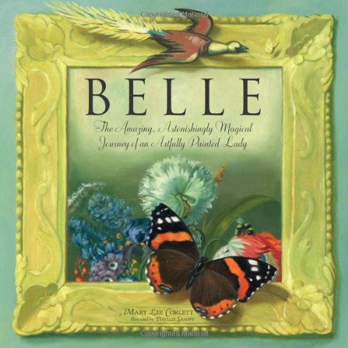 Belle The Amazing, Astonishingly Magical Journey of an Artfully Painted Lady 12th 2010 9781593730840 Front Cover