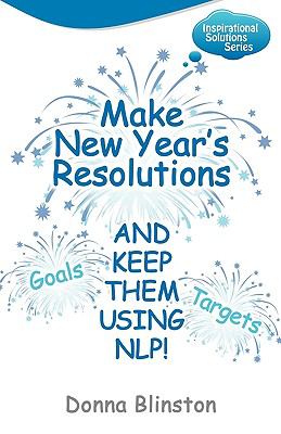 Make New Year Resolutions and Keep Them Using Nlp!   2009 9781904312840 Front Cover